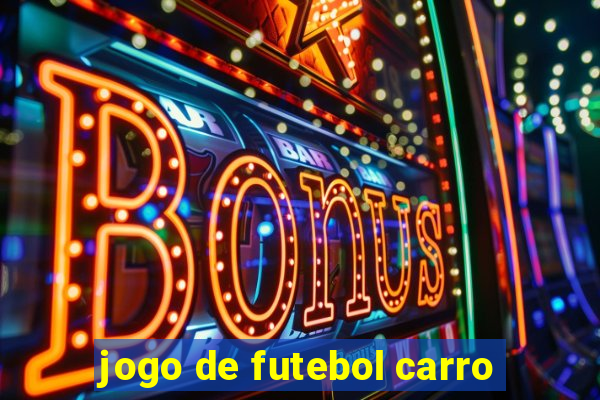 jogo de futebol carro